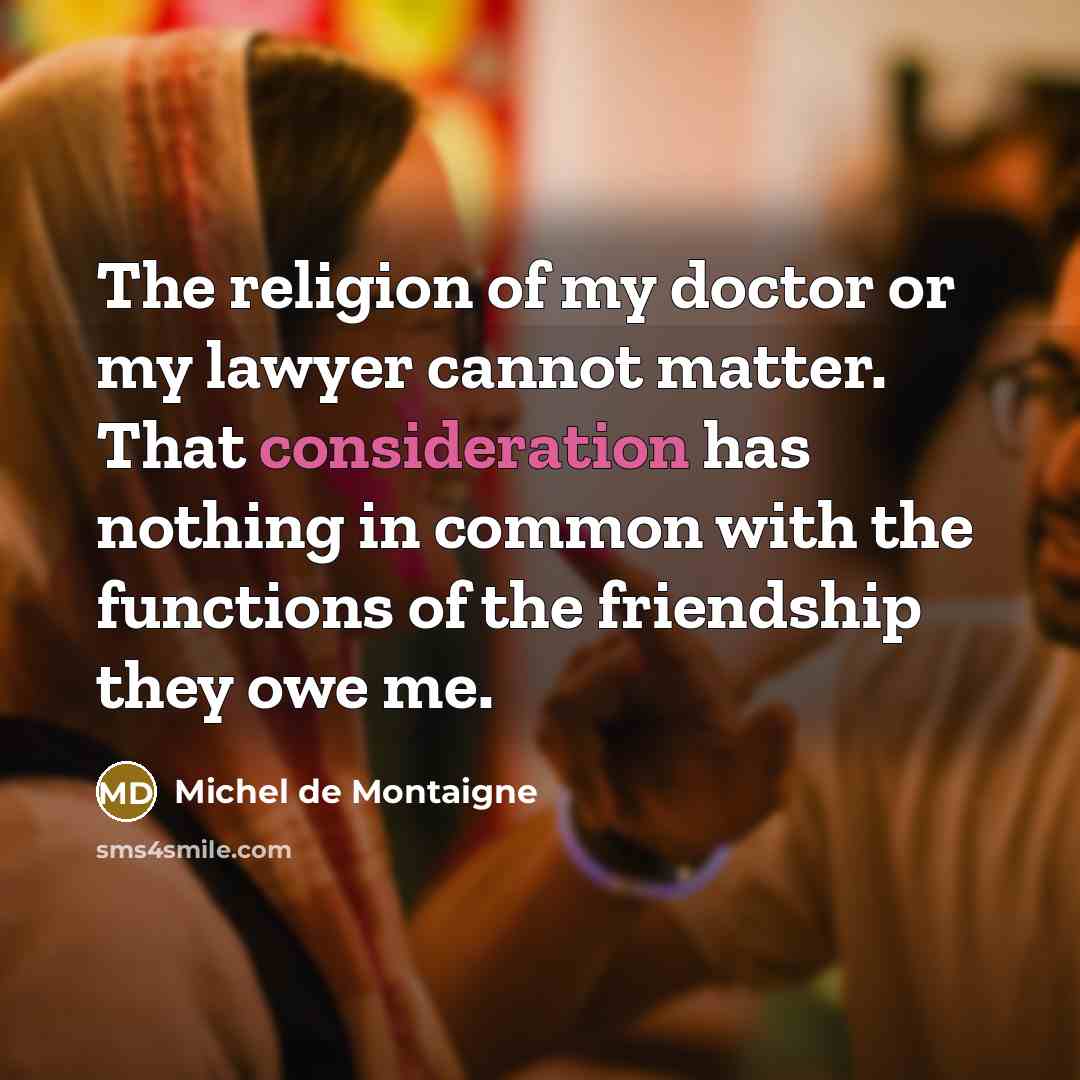 “The religion of my doctor or my lawyer cannot matter.…” quote by Michel de Montaigne