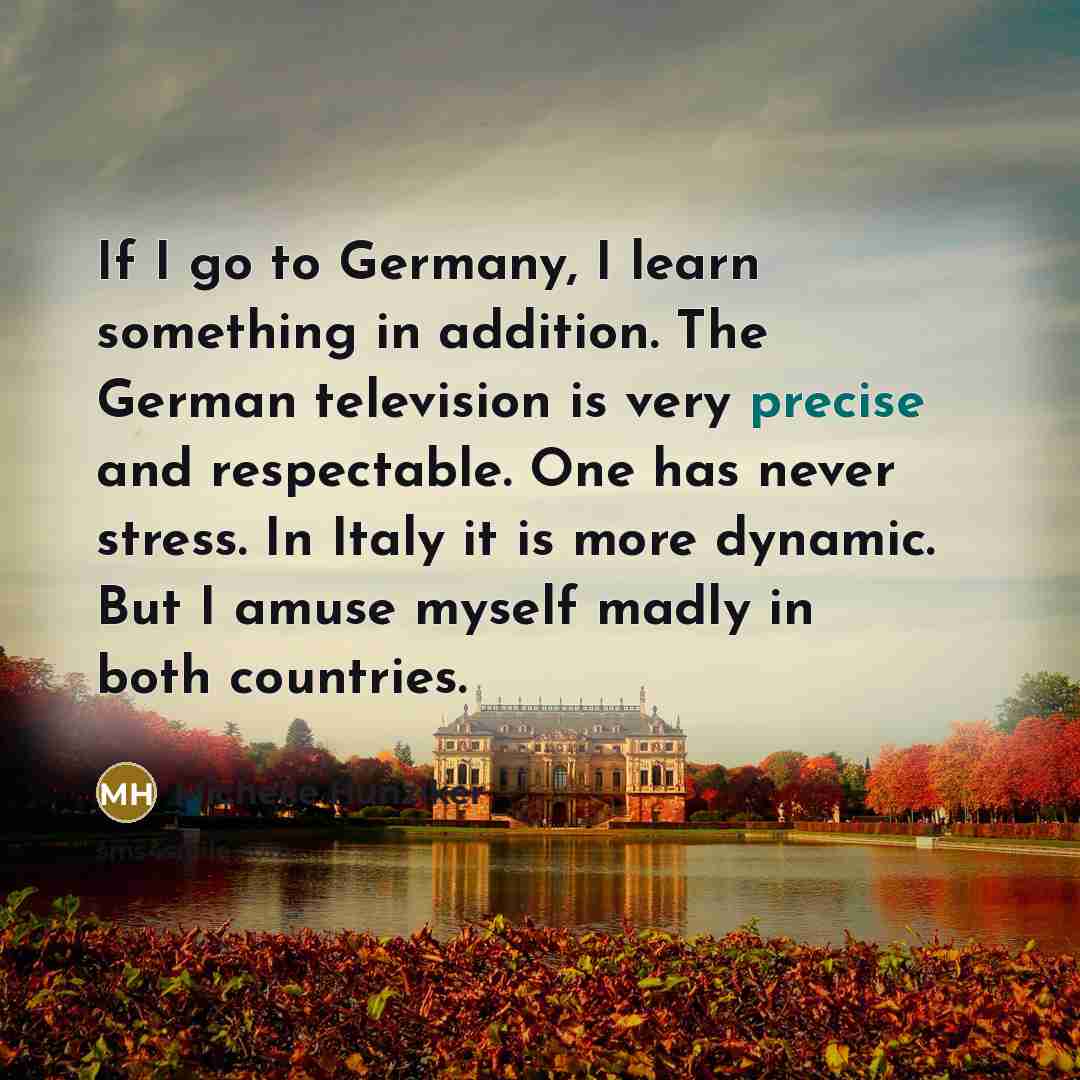 “If I go to Germany, I learn something in addition.…” quote by Michelle Hunziker