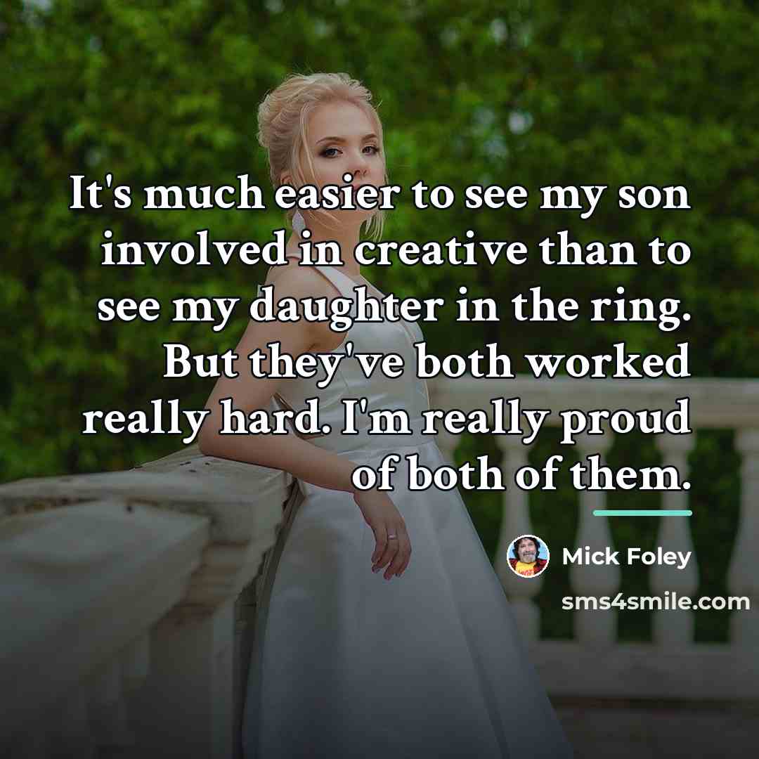 “It's much easier to see my son involved in creative…” quote by Mick Foley