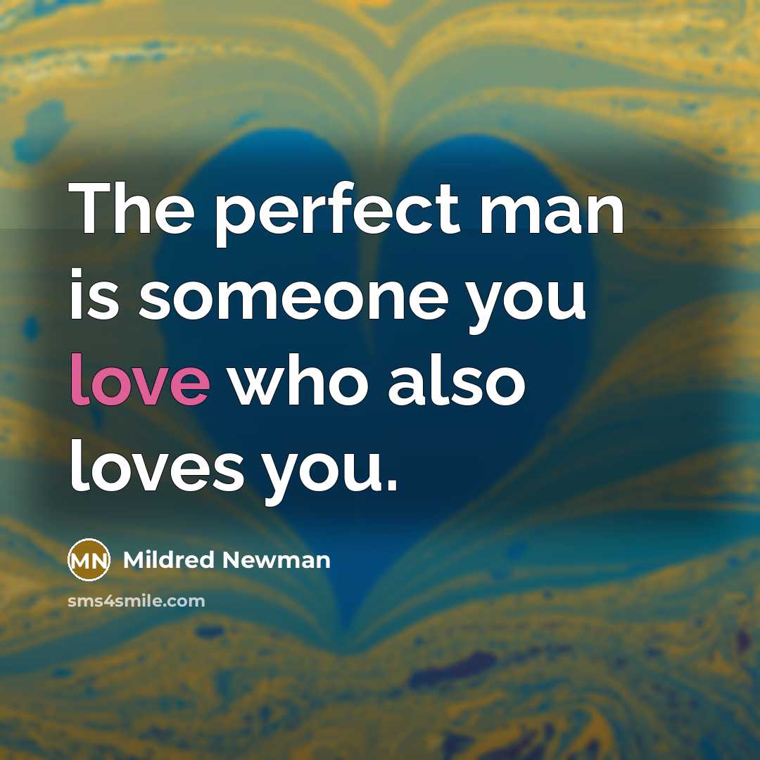 “The perfect man is someone you love who also loves…” quote by Mildred Newman