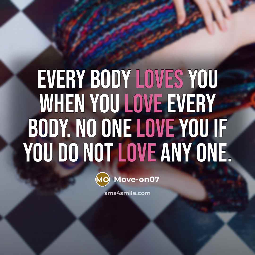 “Every body loves you when you love every body. No…” quote by Move-on07