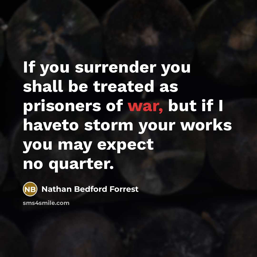 “If you surrender you shall be treated as prisoners of…” quote by Nathan Bedford Forrest