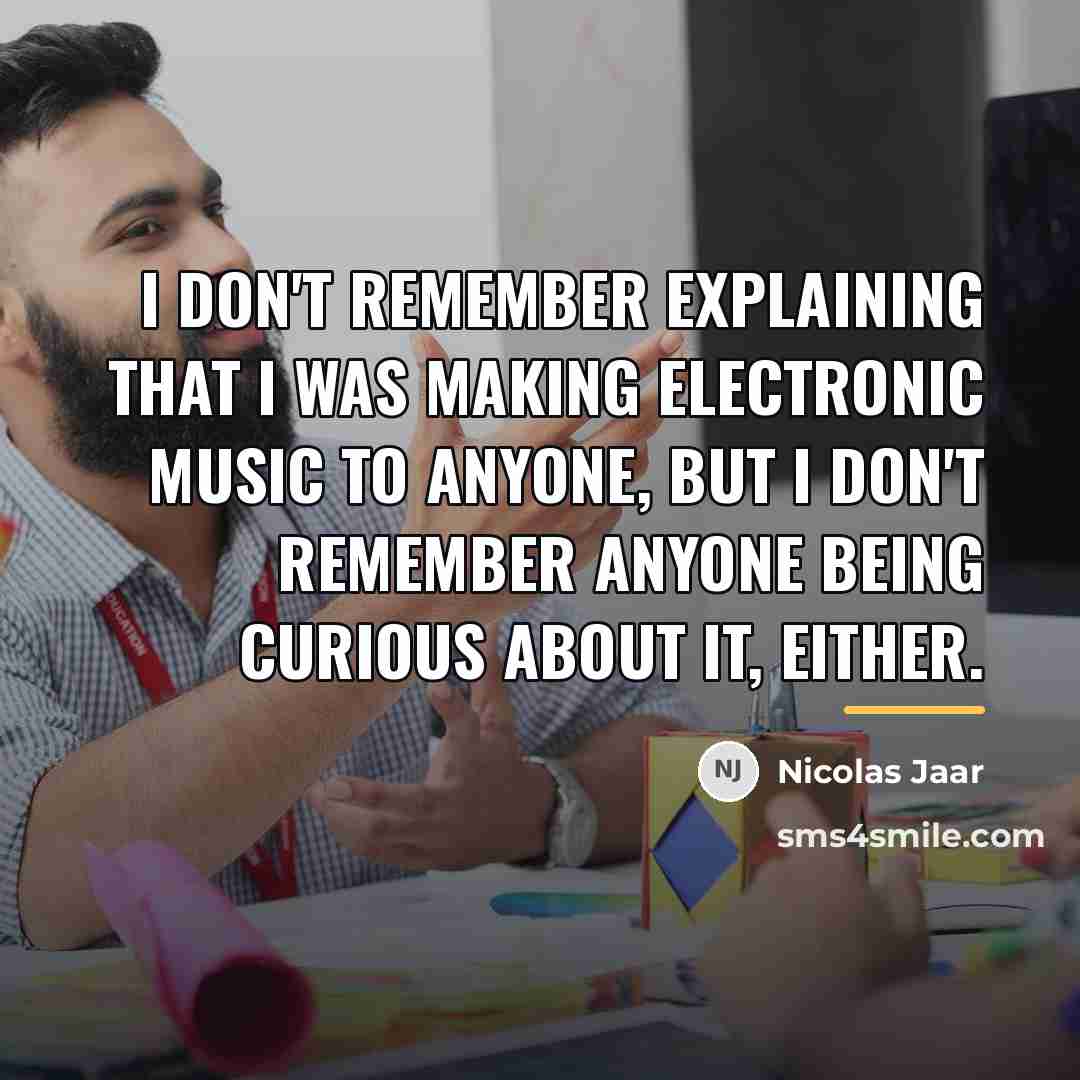 “I don't remember explaining that I was making electronic music…” quote by Nicolas Jaar