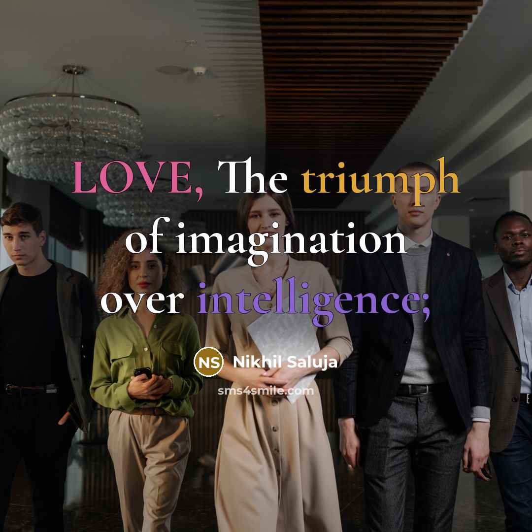 “LOVE, The triumph of imagination over intelligence;…” quote by Nikhil Saluja