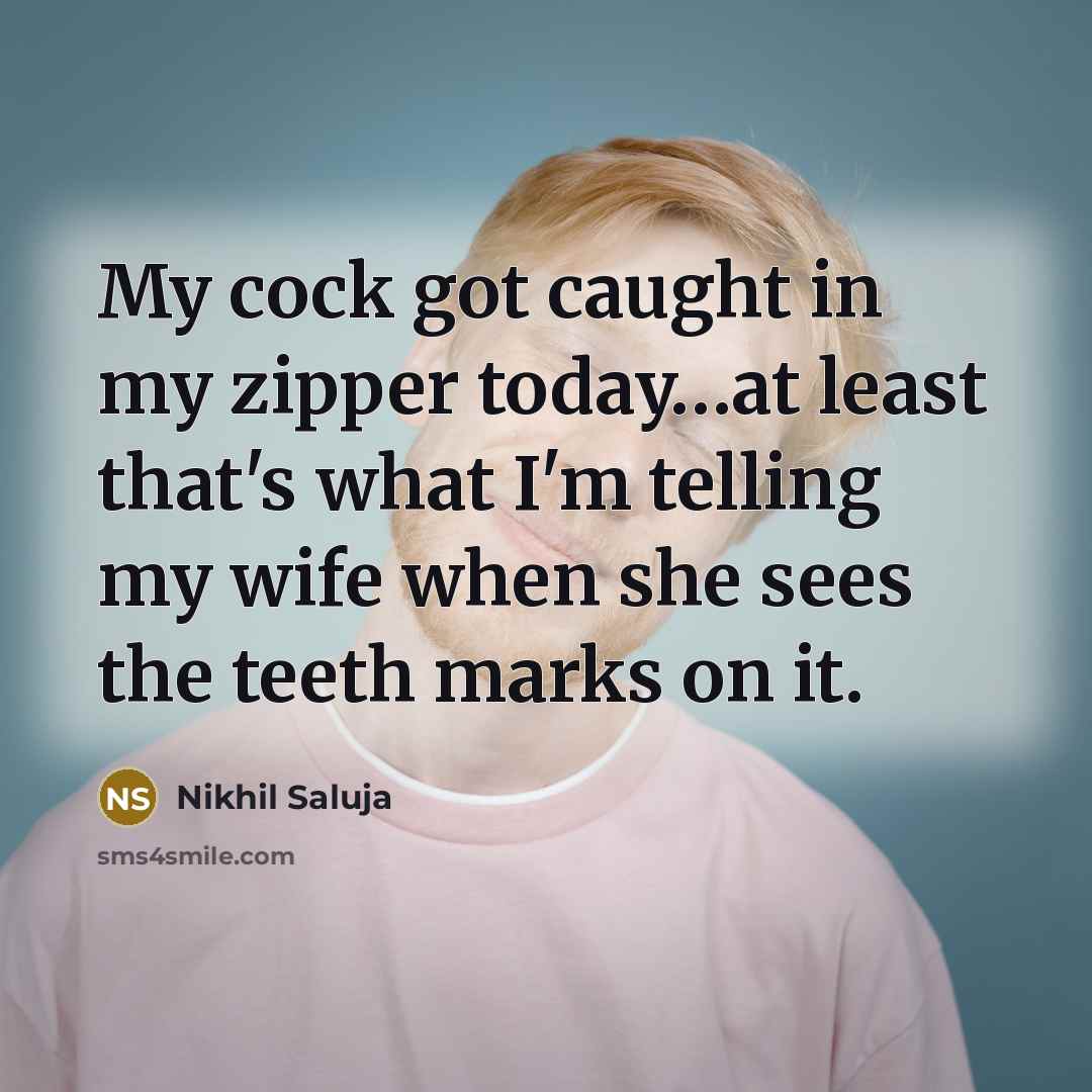 “My cock got caught in my zipper today....at least that's…” quote by Nikhil Saluja