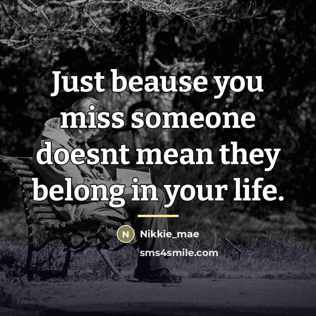 “Just beause you miss someone doesnt mean they belong in…” quote by Nikkie_mae