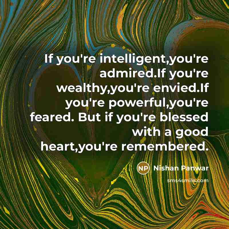 “If you're intelligent,you're admired.If you're wealthy,you're envied.If you're powerful,you're feared.…” quote by Nishan Panwar