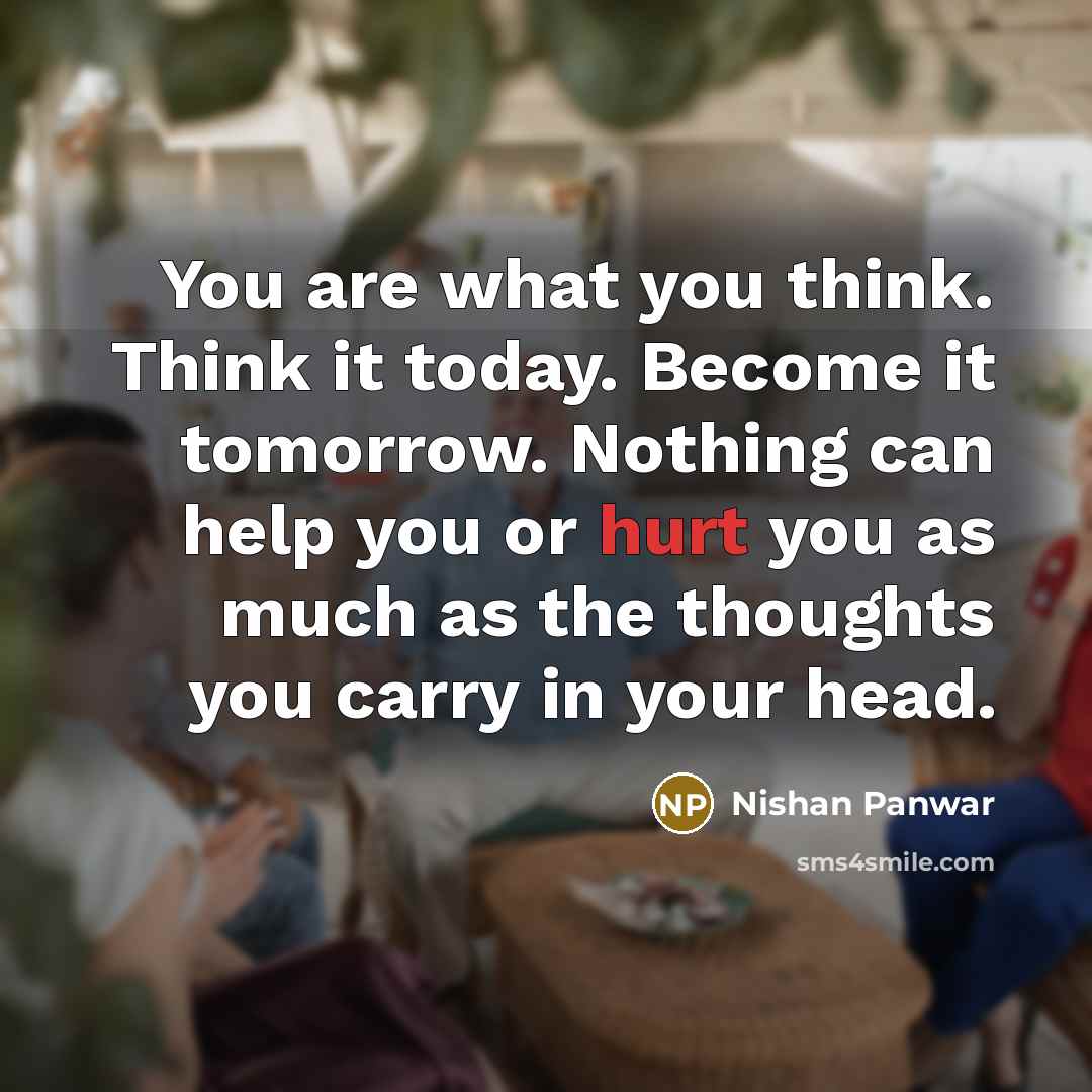 “You are what you think. Think it today. Become it…” quote by Nishan Panwar