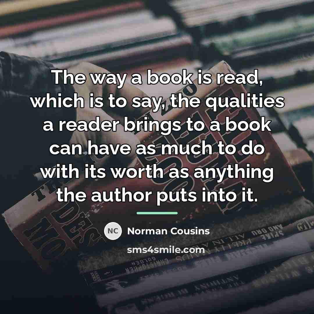 “The way a book is read, which is to say,…” quote by Norman Cousins