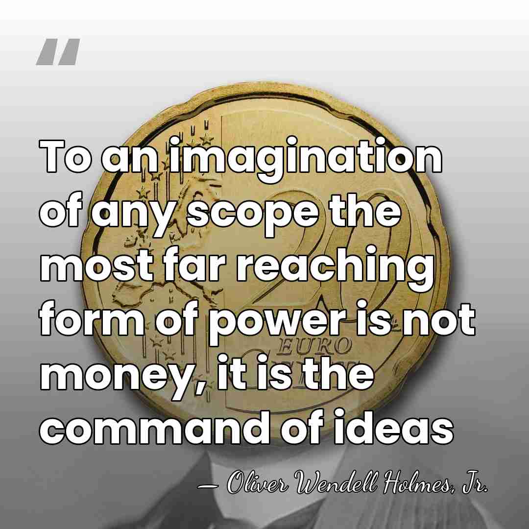 To an imagination of any scope the most far reaching form of&hellip; - Oliver Wendell Holmes, Jr.