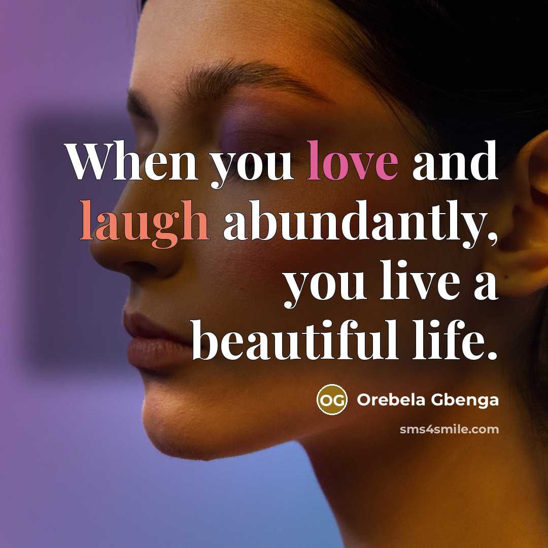 “When you love and laugh abundantly, you live a beautiful…” quote by Orebela Gbenga