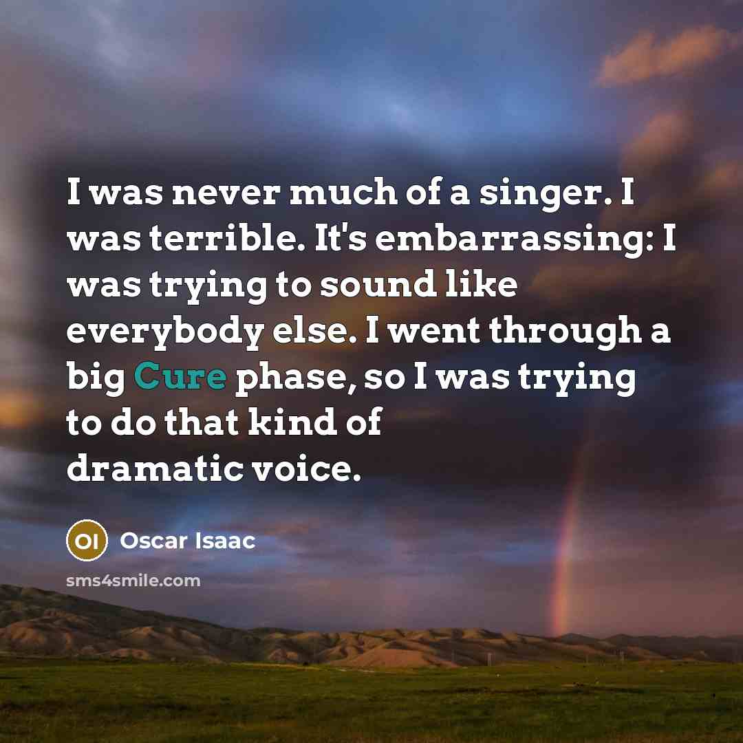 “I was never much of a singer. I was terrible.…” quote by Oscar Isaac