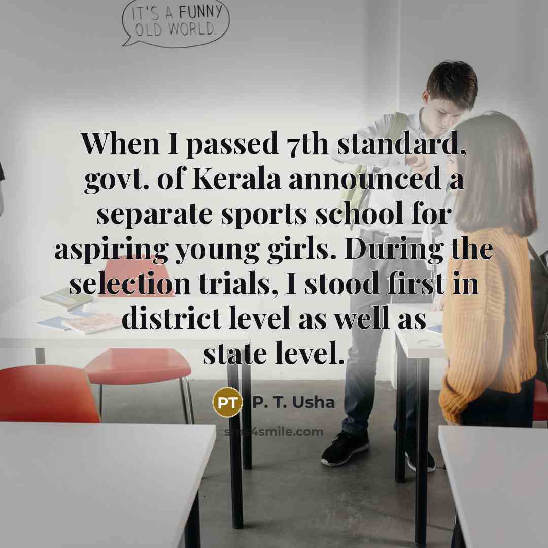 “When I passed 7th standard, govt. of Kerala announced a…” quote by P. T. Usha
