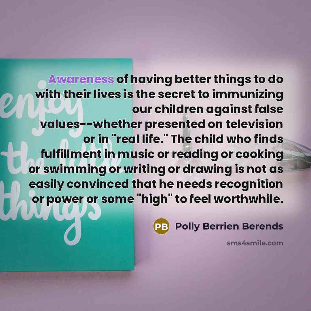 “Awareness of having better things to do with their lives…” quote by Polly Berrien Berends