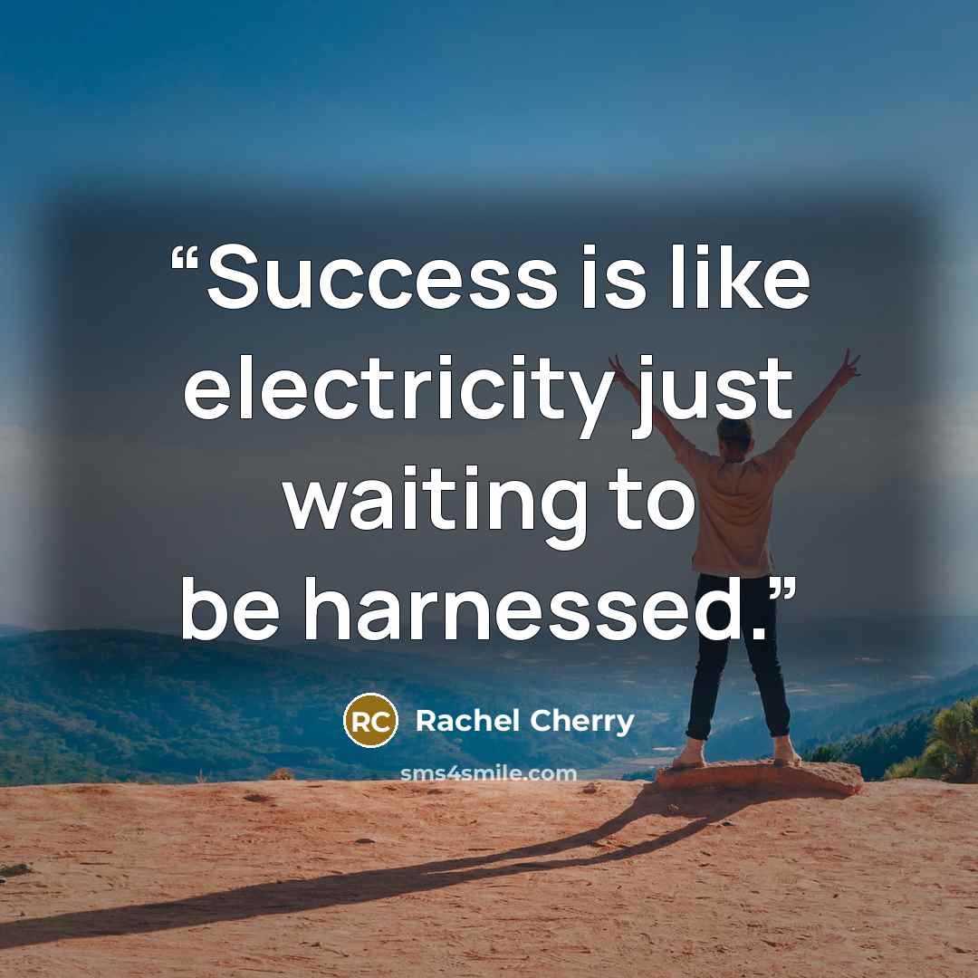 “Success is like electricity just waiting to be harnessed.” quote by Rachel Cherry