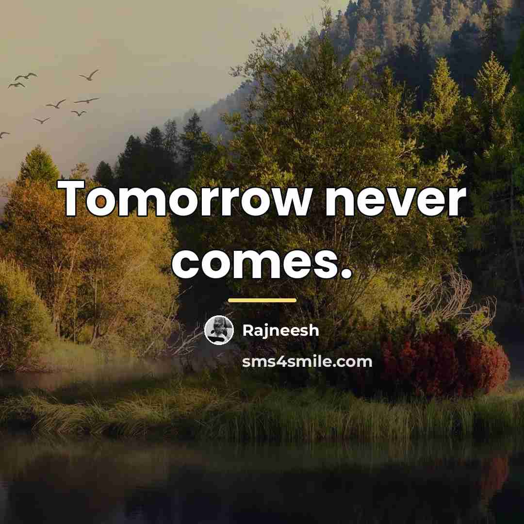 “Tomorrow never comes.…” quote by Rajneesh