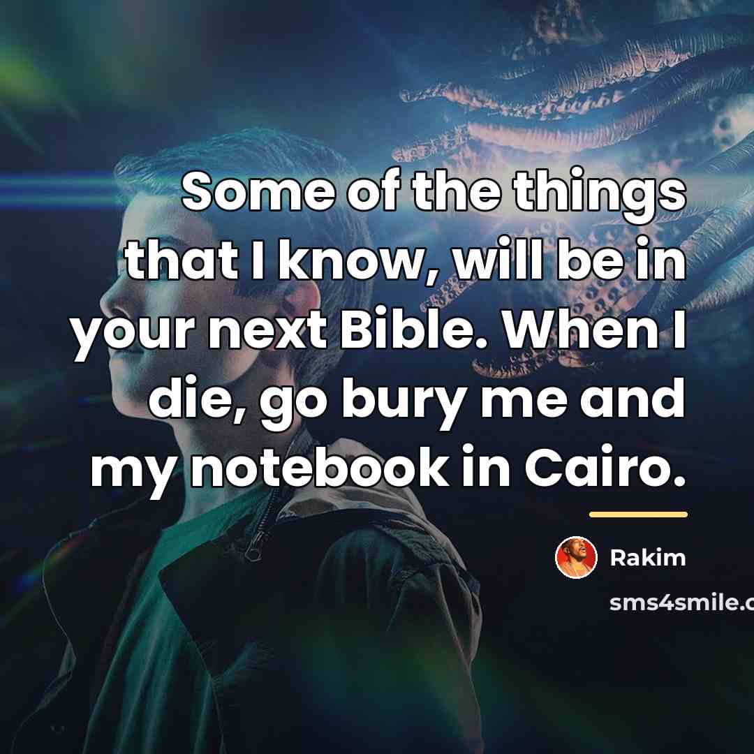 “Some of the things that I know, will be in…” quote by Rakim