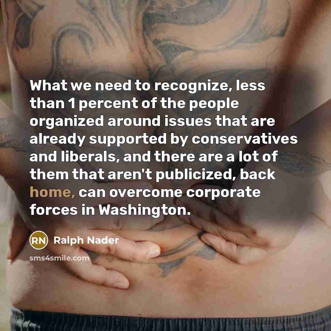 “What we need to recognize, less than 1 percent of…” quote by Ralph Nader