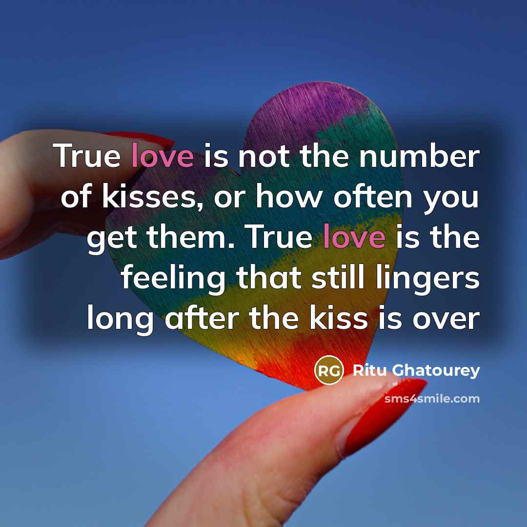 “True love is not the number of kisses, or how…” quote by Ritu Ghatourey