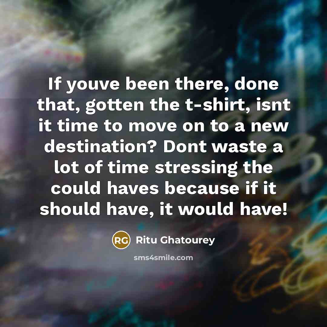“If youve been there, done that, gotten the t-shirt, isnt…” quote by Ritu Ghatourey