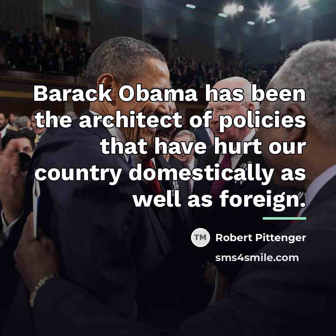 “Barack Obama has been the architect of policies that have…” quote by Robert Pittenger