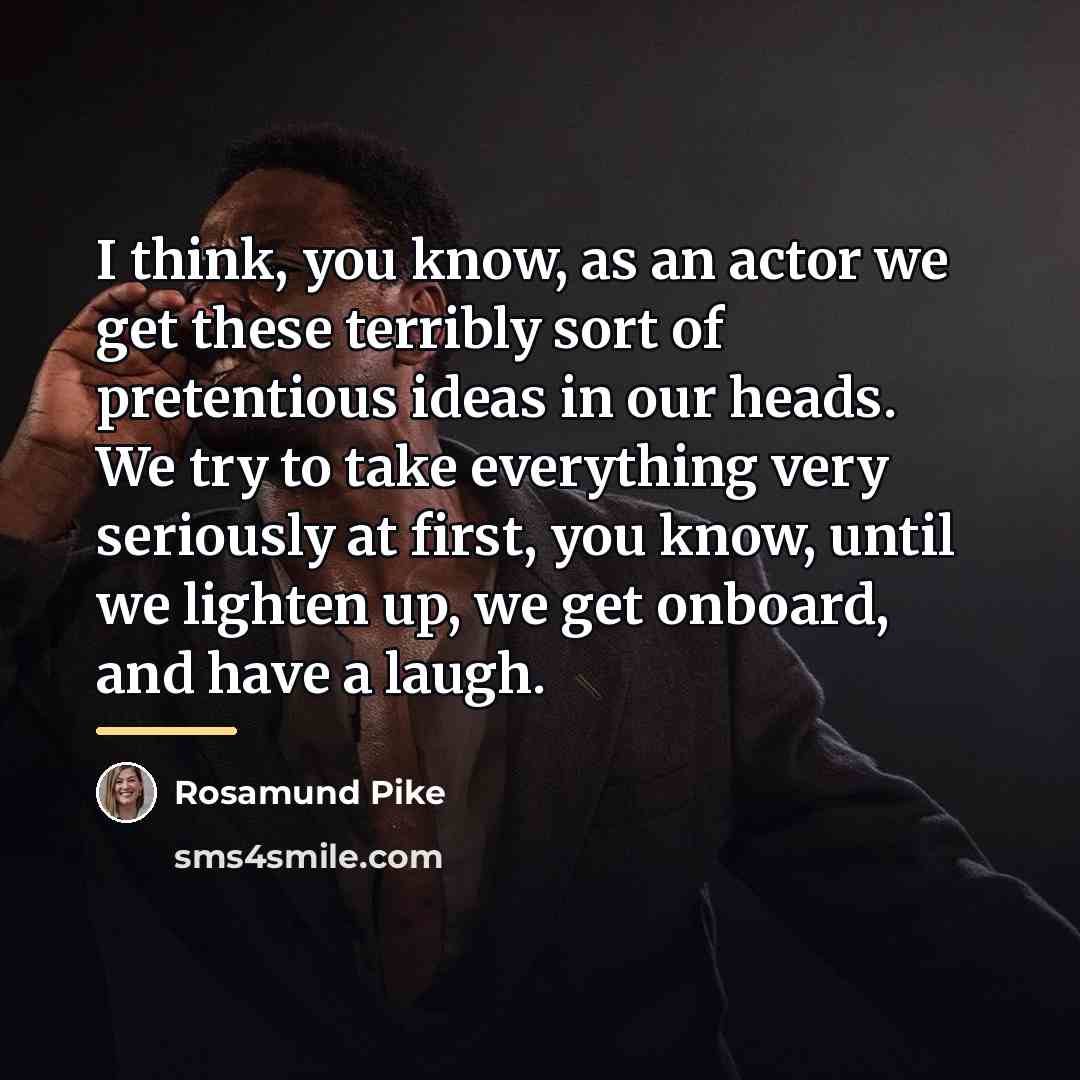 “I think, you know, as an actor we get these…” quote by Rosamund Pike