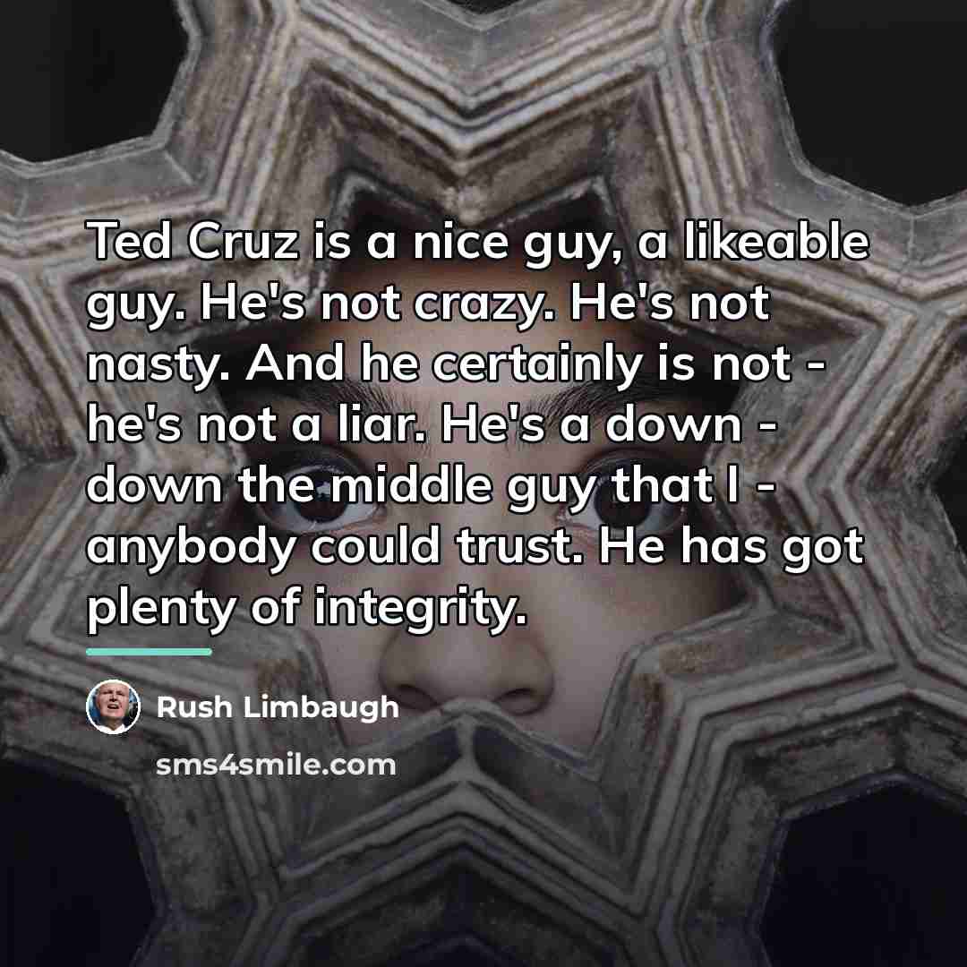 “Ted Cruz is a nice guy, a likeable guy. He's…” quote by Rush Limbaugh