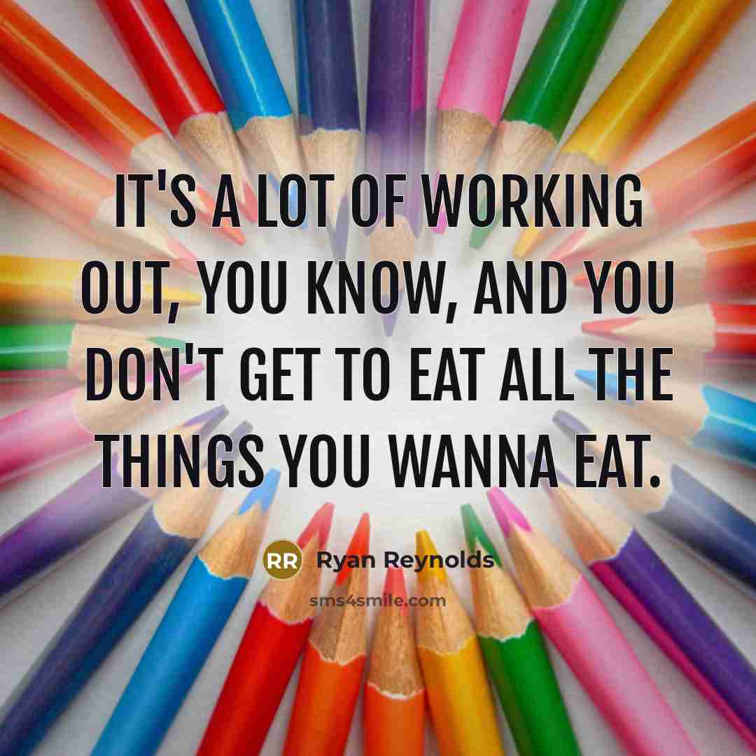 “It's a lot of working out, you know, and you…” quote by Ryan Reynolds