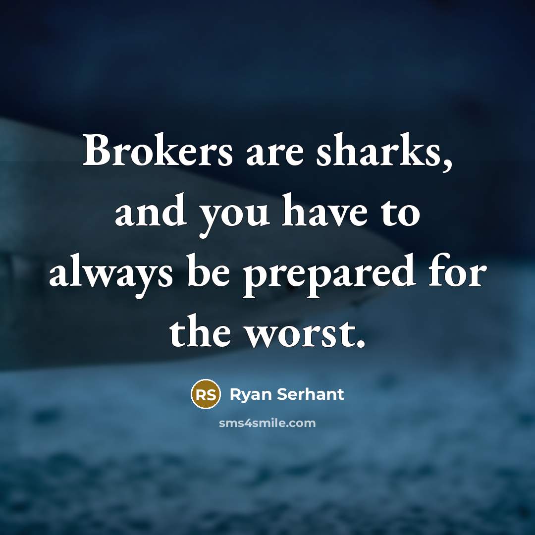 “Brokers are sharks, and you have to always be prepared…” quote by Ryan Serhant