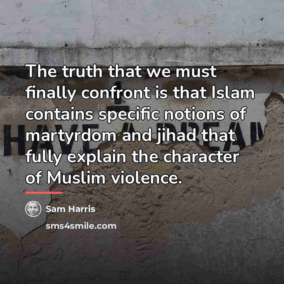 “The truth that we must finally confront is that Islam…” quote by Sam Harris