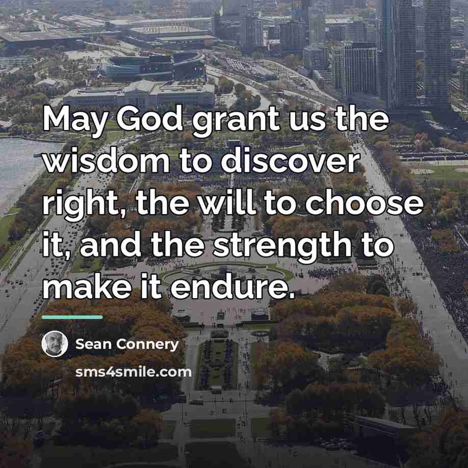 “May God grant us the wisdom to discover right, the…” quote by Sean Connery