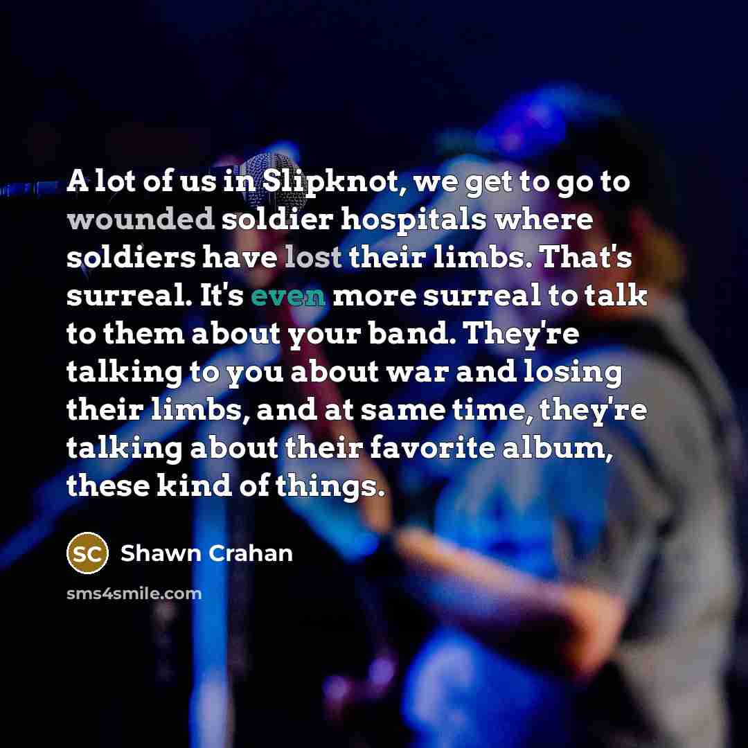 “A lot of us in Slipknot, we get to go…” quote by Shawn Crahan