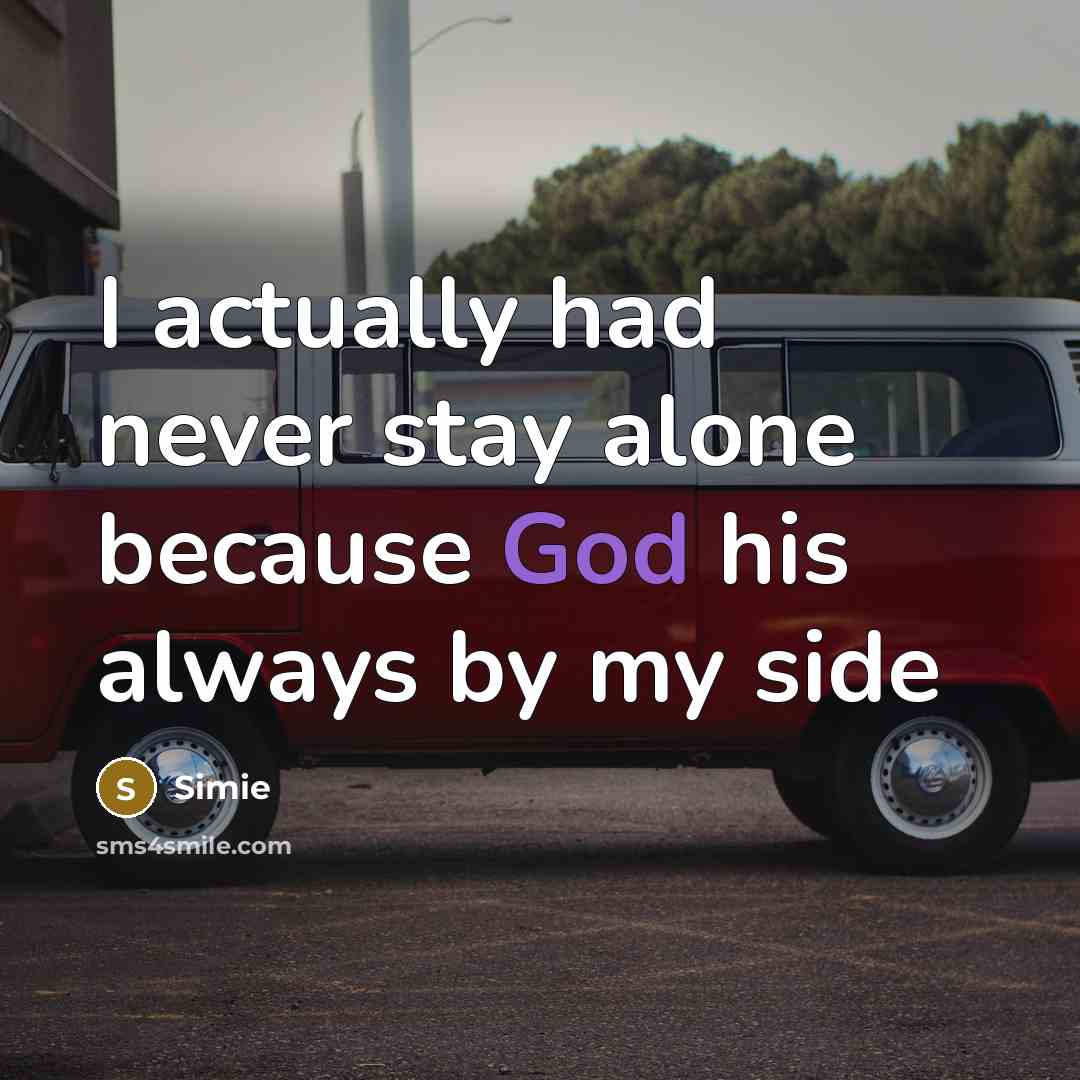 “I actually had never stay alone because God his always by my side” quote by Simie