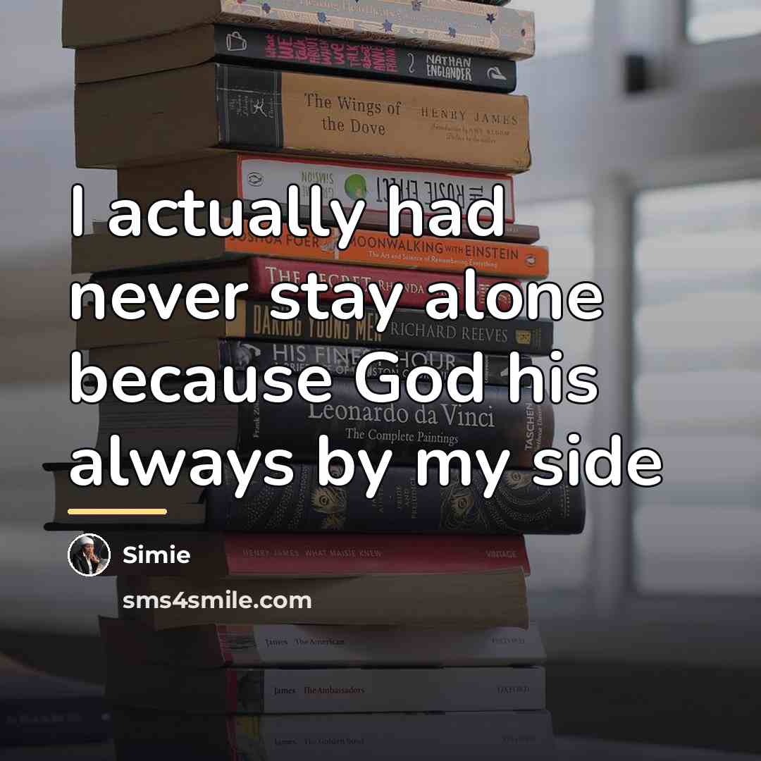 “I actually had never stay alone because God his always…” quote by Simie