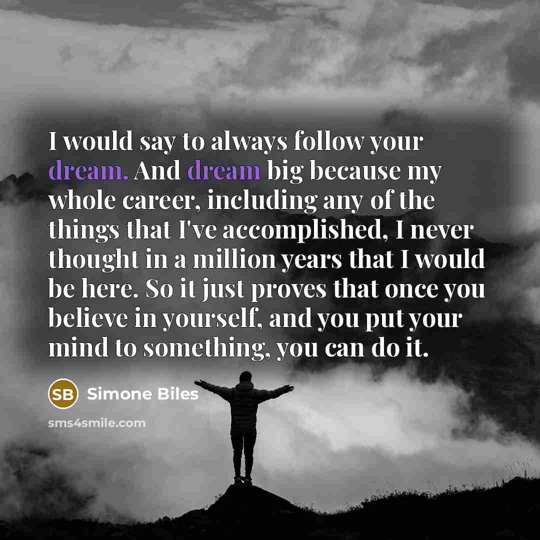 “I would say to always follow your dream. And dream…” quote by Simone Biles