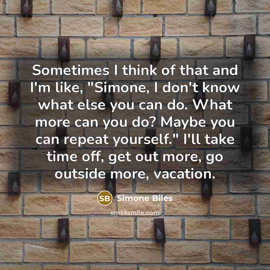 “Sometimes I think of that and I'm like, "Simone, I…” quote by Simone Biles