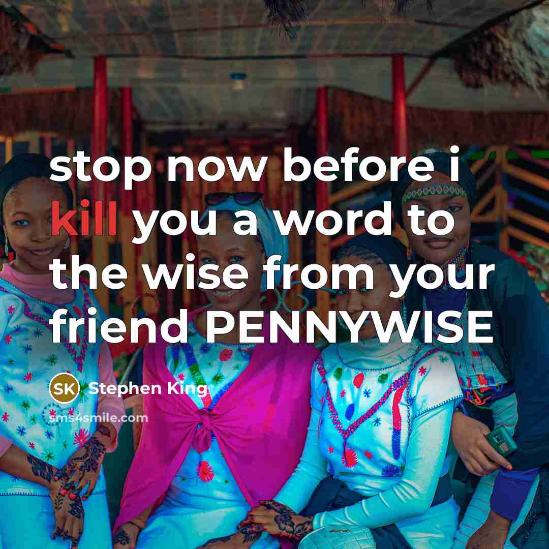 “stop now before i kill you a word to the…” quote by Stephen King