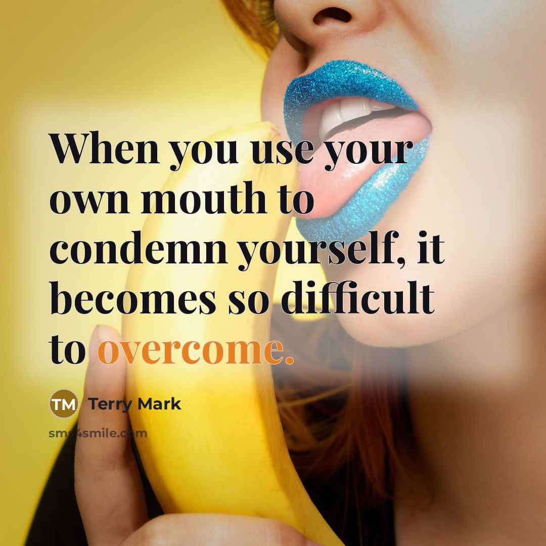 “When you use your own mouth to condemn yourself, it…” quote by Terry Mark