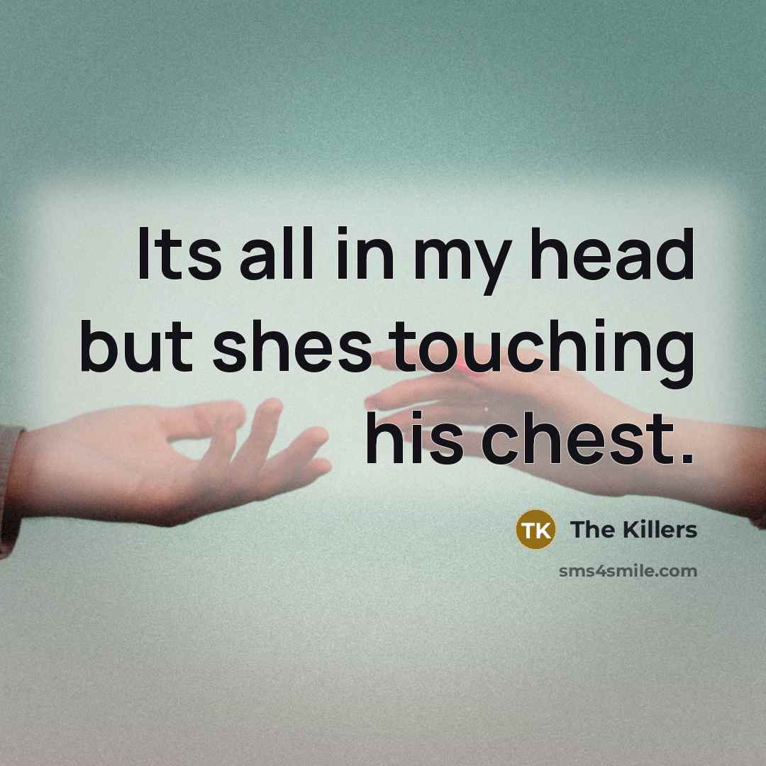 “Its all in my head but shes touching his chest.…” quote by The Killers