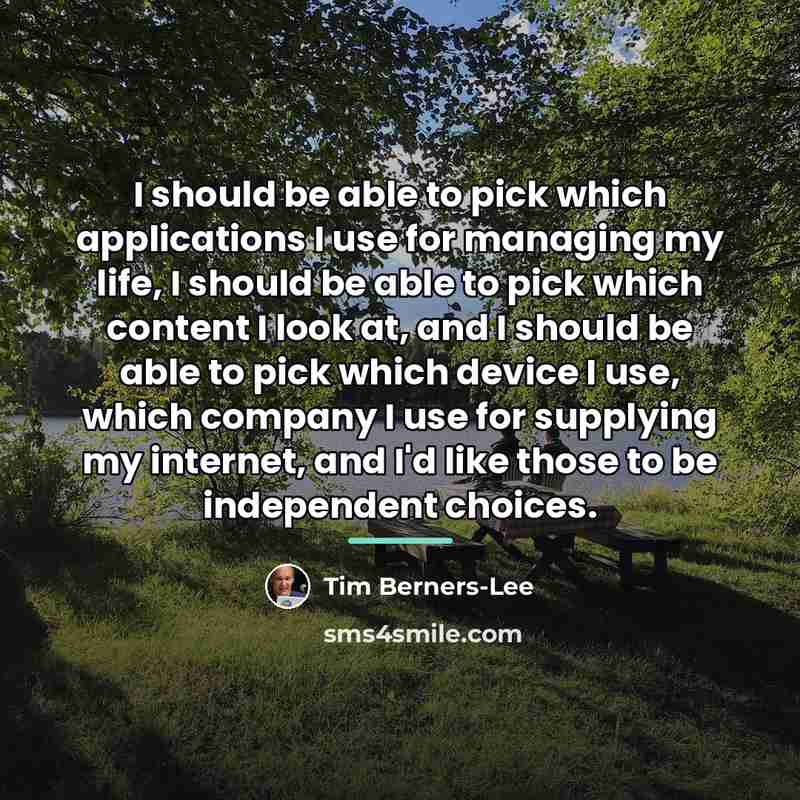 “I should be able to pick which applications I use…” quote by Tim Berners-Lee