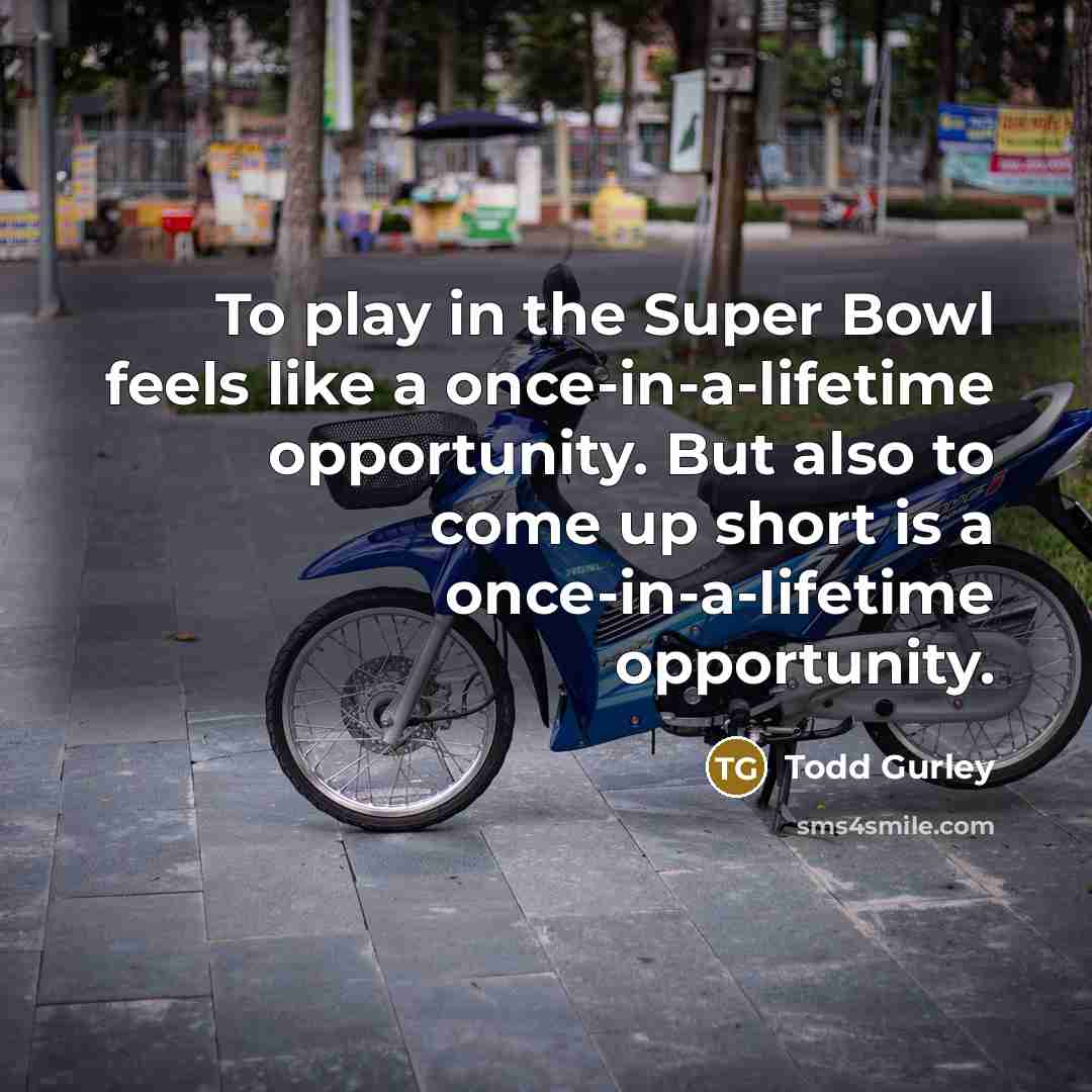 “To play in the Super Bowl feels like a once-in-a-lifetime…” quote by Todd Gurley