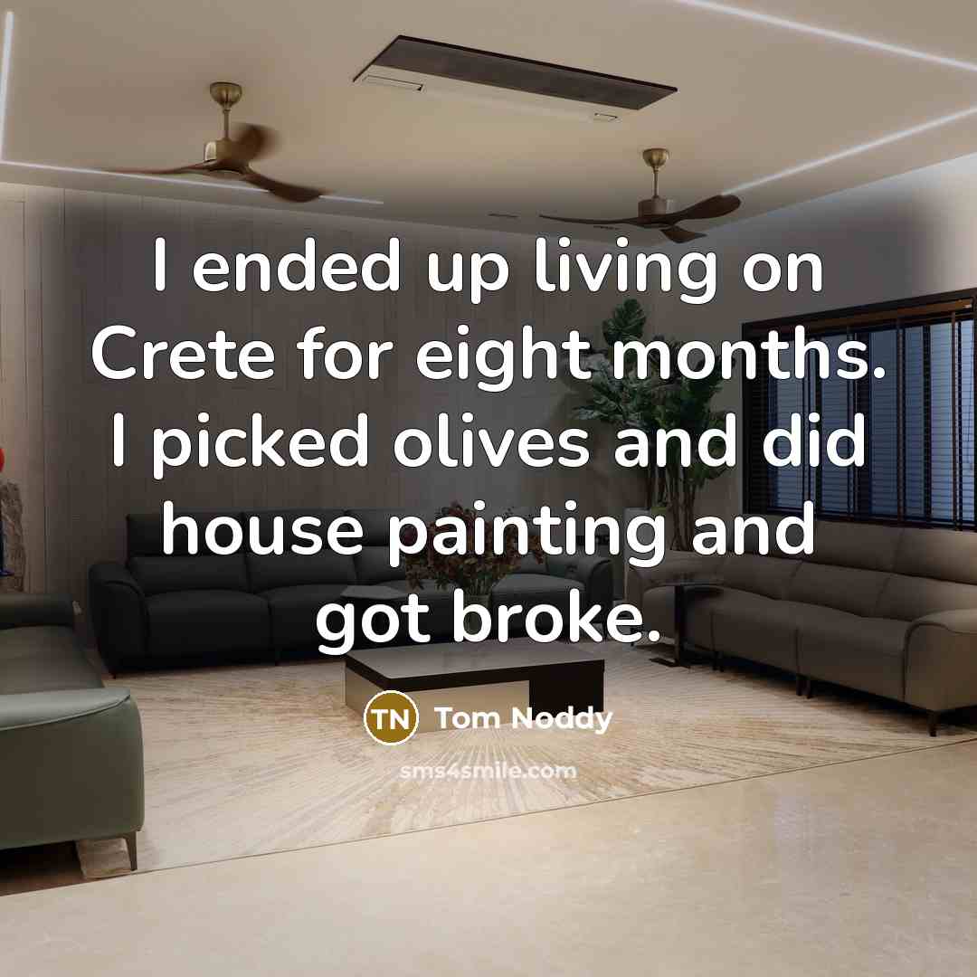 “I ended up living on Crete for eight months. I…” quote by Tom Noddy