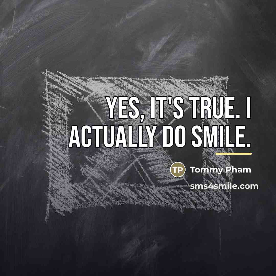 “Yes, it's true. I actually do smile.…” quote by Tommy Pham