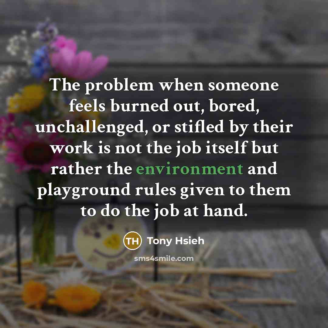 “The problem when someone feels burned out, bored, unchallenged, or…” quote by Tony Hsieh
