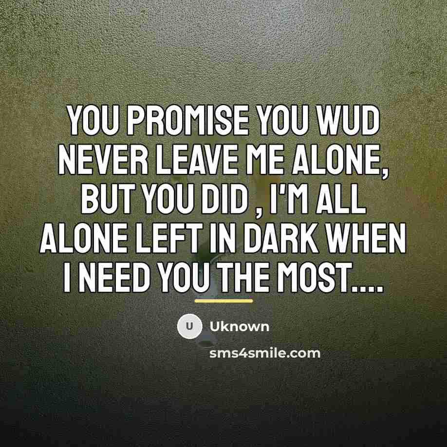 “You promise you wud never leave me alone, but you…” quote by Uknown