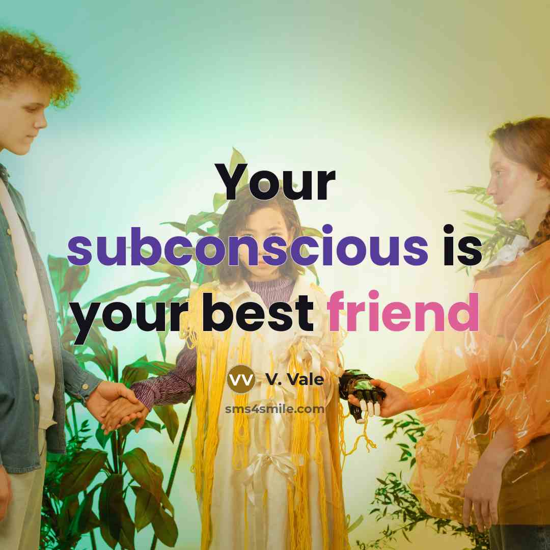“Your subconscious is your best friend” quote by V. Vale