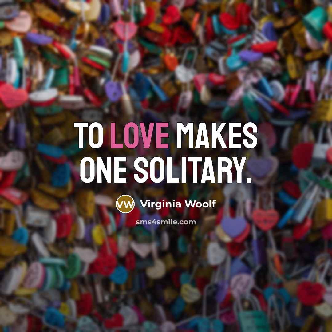 “To love makes one solitary.…” quote by Virginia Woolf