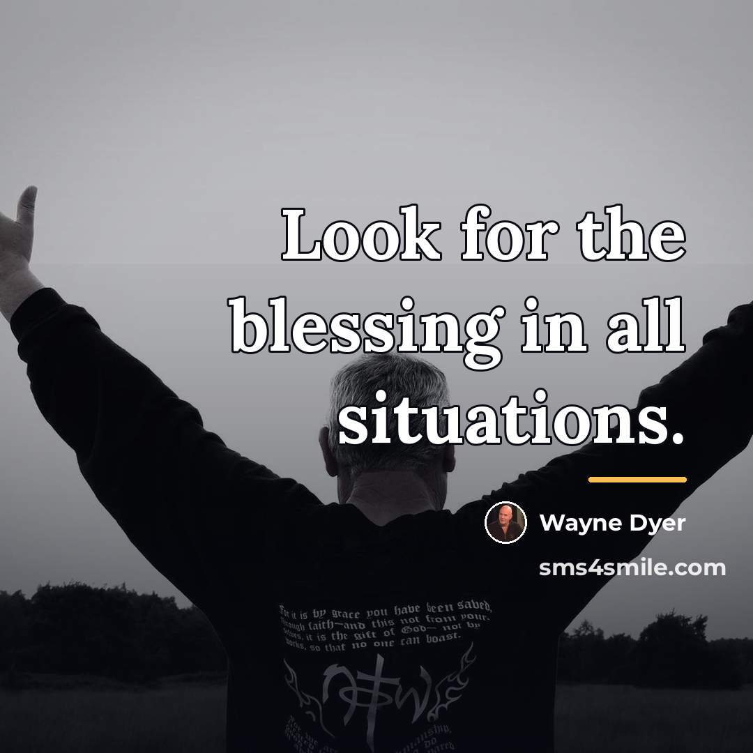 “Look for the blessing in all situations.…” quote by Wayne Dyer