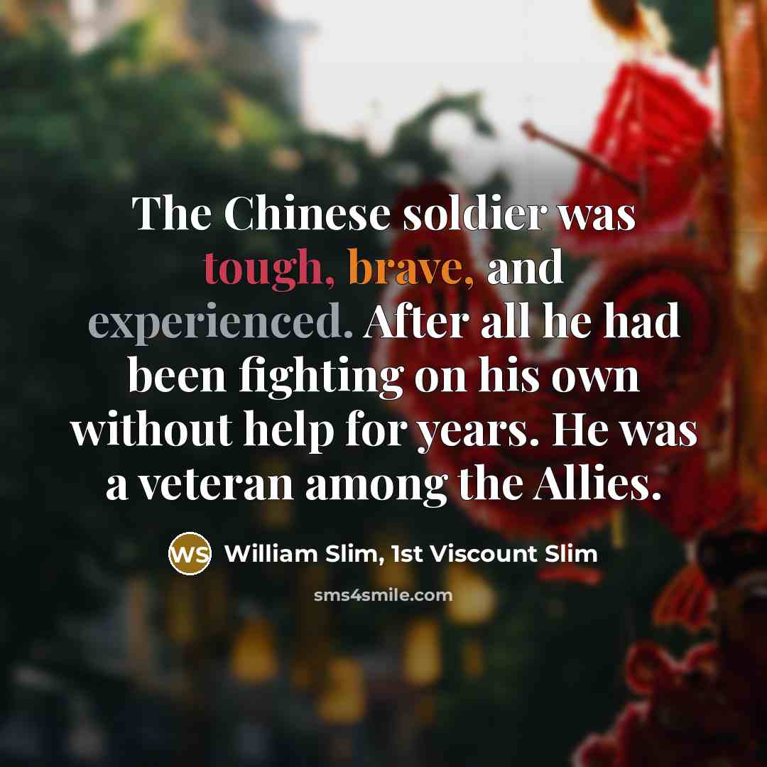 “The Chinese soldier was tough, brave, and experienced. After all…” quote by William Slim, 1st Viscount Slim