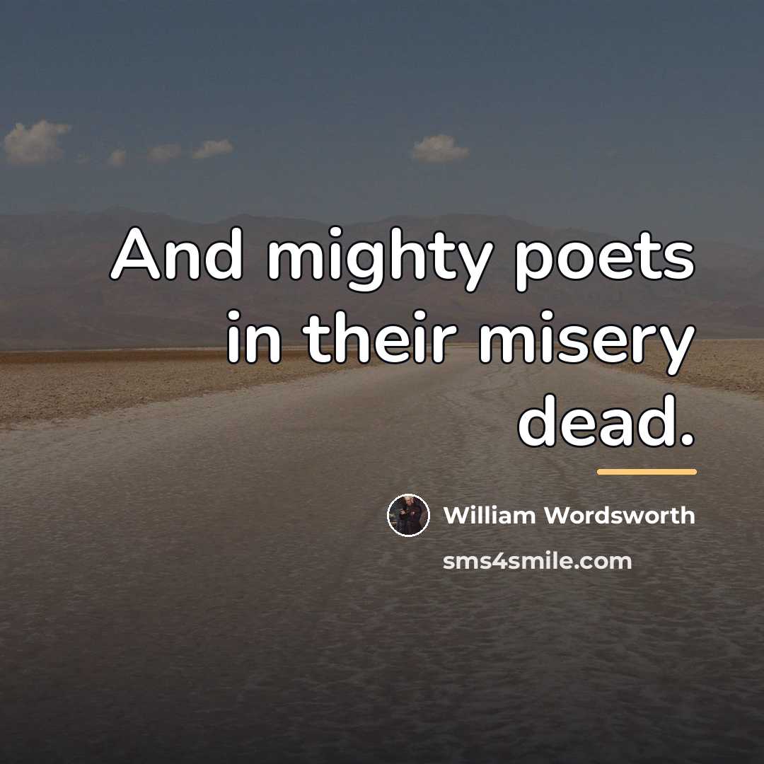 “And mighty poets in their misery dead.…” quote by William Wordsworth